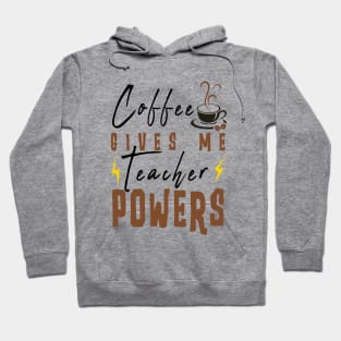 Coffee Gives Me Teacher Powers Hoodie